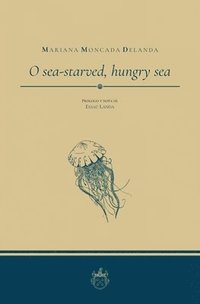 bokomslag O sea-starved, hungry sea