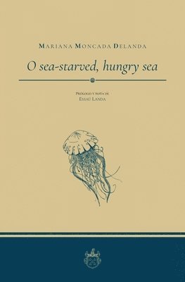 Antonio Ojeda, Oxeda Editorial - O sea-starved, hungry sea, Häftad