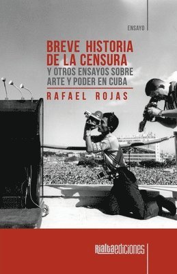 Breve historia de la censura y otros ensayos sobre arte y poder en Cuba 1