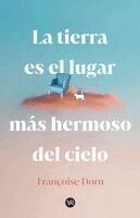 Françoise Dorn - Tierra Es El Lugar Más Hermoso del Cielo, Häftad
