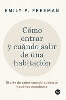 Emily P Freeman - Cómo entrar y cuándo salir de una habitación, Häftad