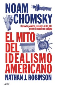 bokomslag El Mito del Idealismo Americano: Cómo La Política Exterior de Ee. Uu. Pone Al Mundo En Peligro / The Myth of American Idealism