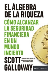 bokomslag El Álgebra de la Riqueza: Cómo Alcanzar La Seguridad Financiera En Un Mundo Incierto / The Algebra of Wealth
