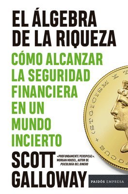 bokomslag El Álgebra de la Riqueza: Cómo Alcanzar La Seguridad Financiera En Un Mundo Incierto / The Algebra of Wealth