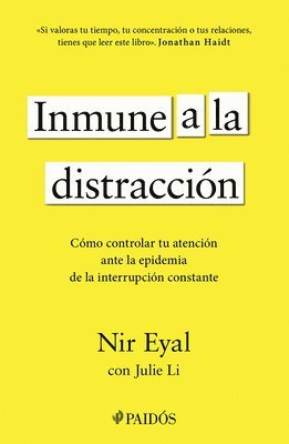 Inmune a la Distracción: Cómo Controlar Tu Atención Ante La Epidemia de la Interrupción Constante / Indistractable