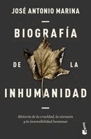 José Antonio Marina - Biografía de la Inhumanidad: Historia de la Crueldad, La Sinrazón Y La Insensibilidad Humanas / Biography of Inhumanity, Häftad