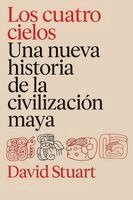 David Stuart - Los Cuatro Cielos: Una Nueva Historia de Los Mayas / The Four Heavens: A New History of the Ancient Maya, Häftad. Tillgänglighet: Lägg i varukorg
