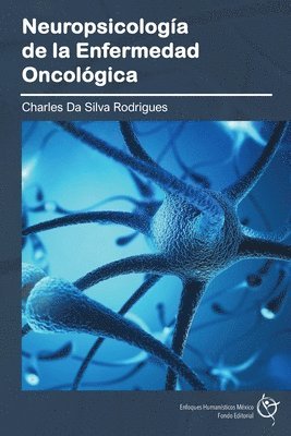 bokomslag Neuropsicología de la Enfermedad Oncológica: Manual especializado para estudiantes, cuidadores y profesionales de la salud