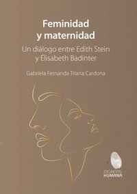 bokomslag Feminidad y maternidad. Un dilogo entre Edith Stein y lisabeth Badinter