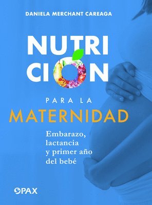 Nutrición para la maternidad: Embarazo, lactancia y primer año del bebé