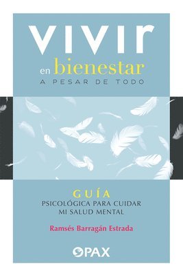 bokomslag Vivir en bienestar a pesar de todo: Guía psicológica para cuidar mi salud mental