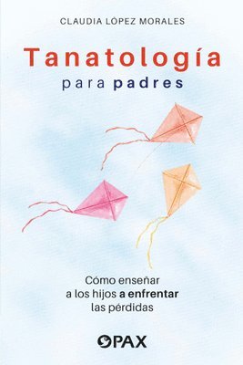 bokomslag Tanatología Para Padres: Como Enseñar a Los Hijos a Enfrentar Las Pérdidas