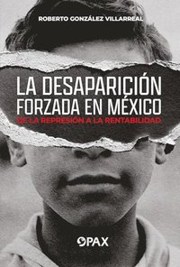 bokomslag La Desaparición Forzada En México / Forced Disappearance in Mexico: de la Represión a la Rentabilidad / From Repression to Profitability
