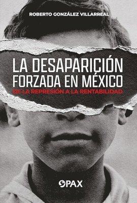 bokomslag La Desaparición Forzada En México / Forced Disappearance in Mexico: de la Represión a la Rentabilidad / From Repression to Profitability