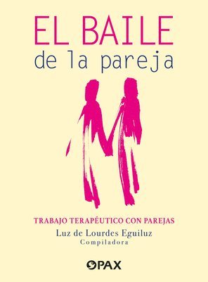El Baile de la Pareja / The Couple's Dance: Trabajo Terapéutico Con Parejas / Therapeutic Work with Couples