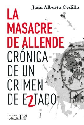 Juan Alberto Cedillo Guerrero - La Masacre de Allende / The Allende Massacre: Crónica de Un Crimen de Estado / Chronicle of a State Crime, Häftad