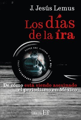 The Days of Wrath: de Cómo Está Siendo Asesinado El Periodismo En Mé / How Journalism Is Being Killed in Mexicoxico