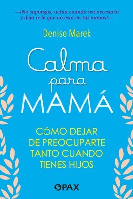 Calma Para Mamá / Calm for Mom: Cómo Dejar de Preocuparte Tanto Cuando Tienes Hijos / How to Stop Worrying So Much When You Have Kids