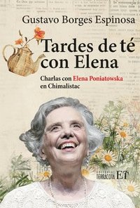 bokomslag Tardes de Té Con Elena / Tea Afternoons with Elena: Charlas Con Elena Poniatowska En Chimalistac / Talks with Elena Poniatowska at Chimalistac