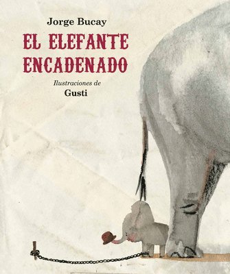Jorge Bucay, Gusti - El Elefante Encadenado (Nueva Edición), Inbunden