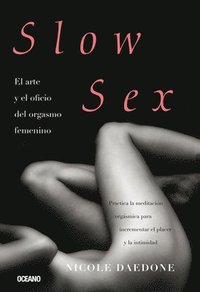 bokomslag Slow Sex: El Arte Y El Oficio del Orgasmo Femenino