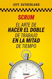 bokomslag Scrum: El Arte de Hacer El Doble de Trabajo En La Mitad de Tiempo