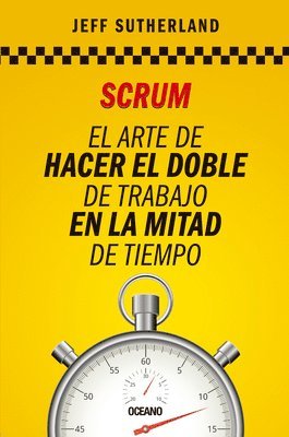 Scrum: El Arte de Hacer El Doble de Trabajo En La Mitad de Tiempo 1