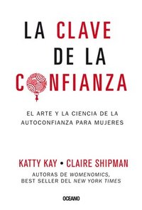 bokomslag La Clave de la Confianza: El Arte Y La Ciencia de la Autoconfianza Para Mujeres