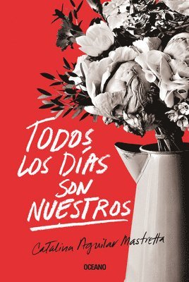 Catalina Aguilar Mastretta - Todos Los Días Son Nuestros, Häftad