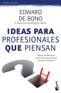 bokomslag Ideas Para Profesionales Que Piensan: Nuevas Consideraciones Sobre El Pensamiento Lateral Aplicadas a la Empresa / Lateral Thinking for Management