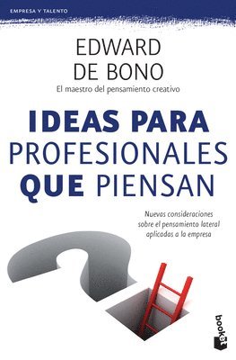 Ideas Para Profesionales Que Piensan: Nuevas Consideraciones Sobre El Pensamiento Lateral Aplicadas a la Empresa / Lateral Thinking for Management 1