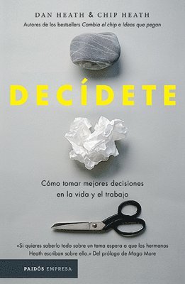Chip Heath, Dan Heath - Decídete: Cómo Tomar Las Mejores Decisiones En La Vida Y En El Trabajo, Häftad