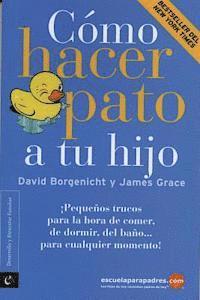 bokomslag Cmo Hacer Pato a Tu Hijo: Pequeos Trucos Para La Hora de Comer, de Dormir, del Bao Para Cualquier Momento!