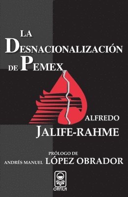Alfredo Jalife-Rahme - La desnacionalización de Pemex, Häftad