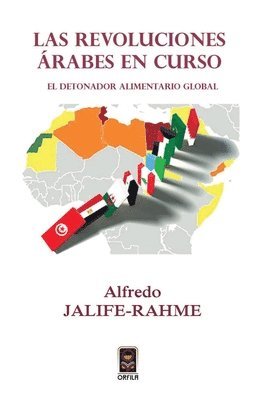 Alfredo Jalife-Rahme - Las revoluciones árabes en curso: el detonador alimentario global, Häftad