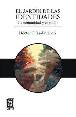 Héctor Díaz-Polanco - El jardín de las identidades: la comunidad y el poder, Häftad