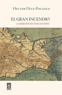 bokomslag El gran incendio. La rebelión de Tehuantepec