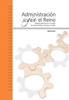 bokomslag Administración según el Reino: Mejores prácticas en el manejo de nuestros dones, recursos y tiempo.