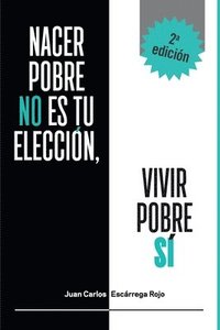 bokomslag Nacer Pobre no es tu elección, vivir pobre sí