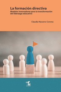 bokomslag La formación directiva: Modelos innovadores para la transformación del liderazgo educativo