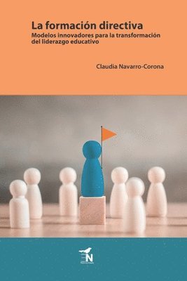 La formación directiva: Modelos innovadores para la transformación del liderazgo educativo 1