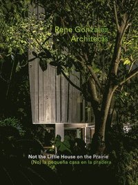 bokomslag Rene Gonzalez Architects: Not the Little House on the Prairie