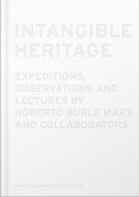 bokomslag Intangible Heritage: Expeditions, Observations and Lectures by Roberto Burle Marx and Collaborators