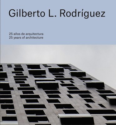 Gilberto L. Rodrguez: 25 Years of Architecture 1