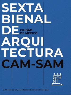Mexico City's Sixth Architecture Biennial: CAM SAM, Häftad