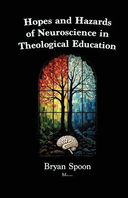 Hopes and Hazards of Neuroscience in Theological Education