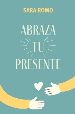 Abraza tu presente 1