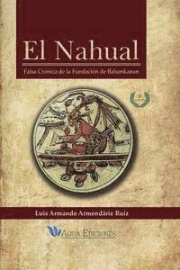 bokomslag El Nahual: Falsa Crónica de la Fundación de Balumkanan