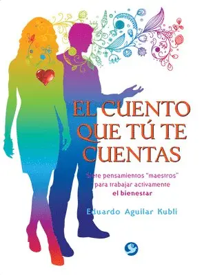 Eduardo Aguilar Kubli - El Cuento Que Tú Te Cuentas: Siete Pensamientos Maestros Para Trabajar Activamente El Bienestar, Häftad. Tillgänglighet: Tillfälligt slut