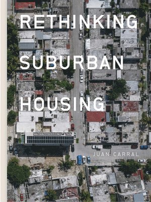 bokomslag Juan Carral: Rethinking Suburban Housing